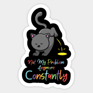 Not My Problem Anymore cat Sticker